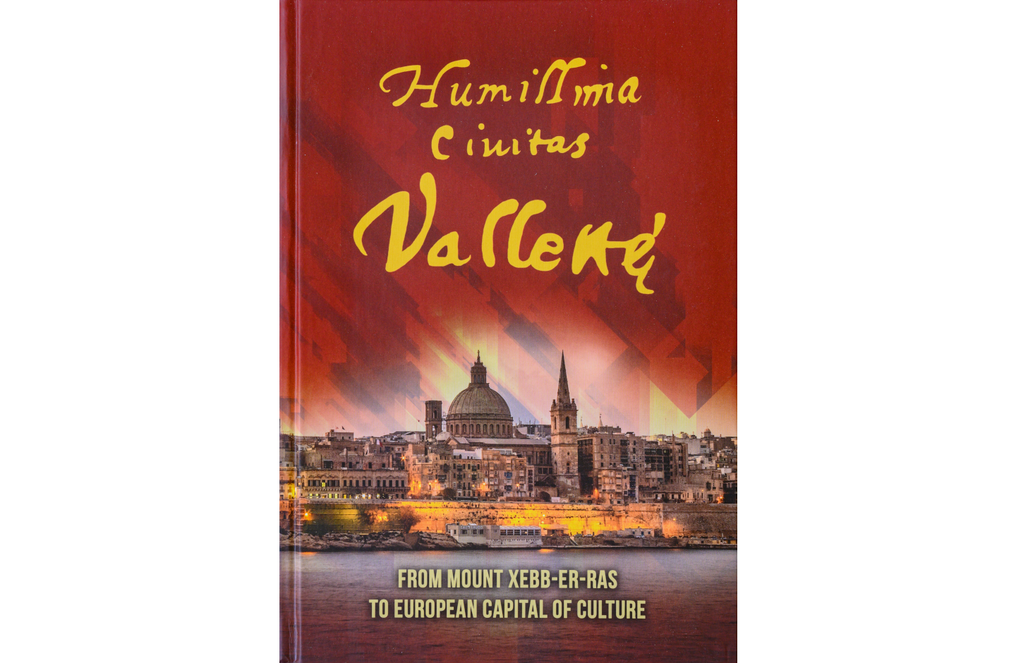 Humillima Civitas Vallettae: From Mount Xebb-er-ras to European Capital of Culture