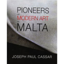 Pioneers of Modern Arts in Malta – Volume 1